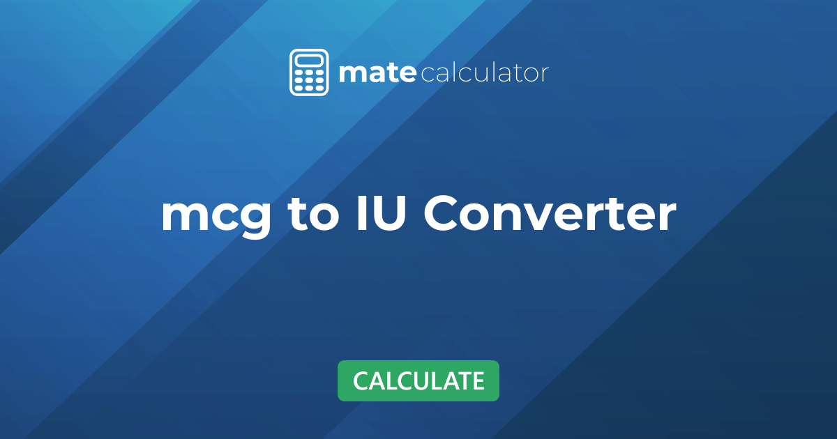 Calculator Iu mcg to IU Converter | Convert IU to mcg (μg), mg, g